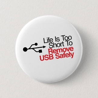 Badge Rond 5 Cm La vie est trop courte pour enlever USB sans