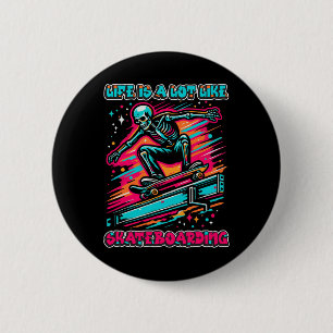 Badge Rond 5 Cm La vie est un peu comme le skateboard - Radical Sk