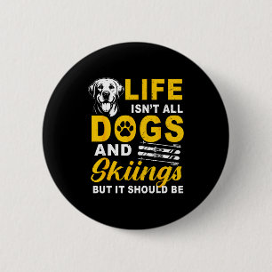 Badge Rond 5 Cm La vie n'est pas faite de chiens et de ski mais de