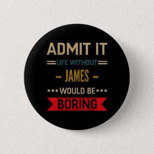 Badge Rond 5 Cm La vie publicitaire sans James serait ennuyeuse Ci