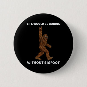 Badge Rond 5 Cm La Vie Serait Ennuyante Sans Bigfoot Fun Rock Sur