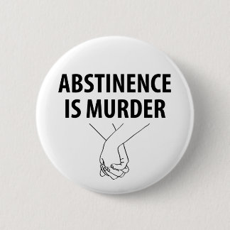 Badge Rond 5 Cm L'abstinence est le meurtre