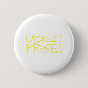 BADGE ROND 5 CM LÂCHEZ PRISE !