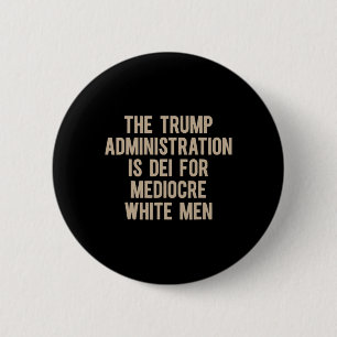 Badge Rond 5 Cm L'administration Trump est vouée à des hommes blan