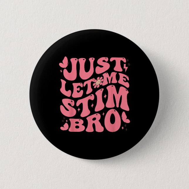 Badge Rond 5 Cm Laisse-Moi Stim Bro Drôle Sensibilisation sur l'au (Devant)