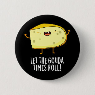 Badge Rond 5 Cm Laissez Le Gouda Times Roll Drôle Cheese Pun Dark