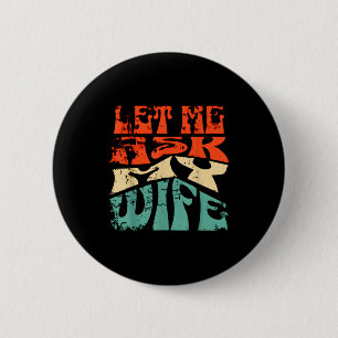 Badge Rond 5 Cm Laissez-moi demander à ma femme Citation drôle d'h