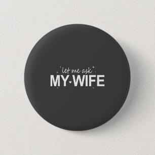 Badge Rond 5 Cm Laissez Moi Demander À Ma Femme Drôle Elle A Dit N