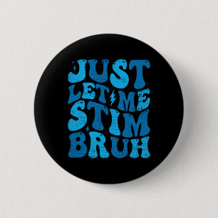 Badge Rond 5 Cm Laissez-moi juste Stim Bruh Funny Super Autisme Pr