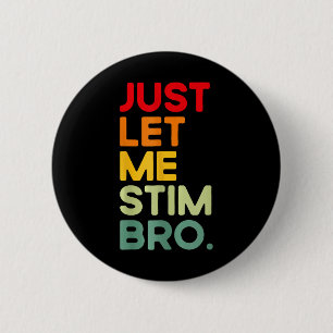 Badge Rond 5 Cm Laissez-moi simplement stimuler frère drôle Sensib