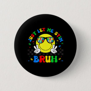 Badge Rond 5 Cm Laissez Stim Bruh Drôle Mois de la sensibilisation