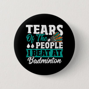 Badge Rond 5 Cm Larmes des gens que j'ai battus au badminton