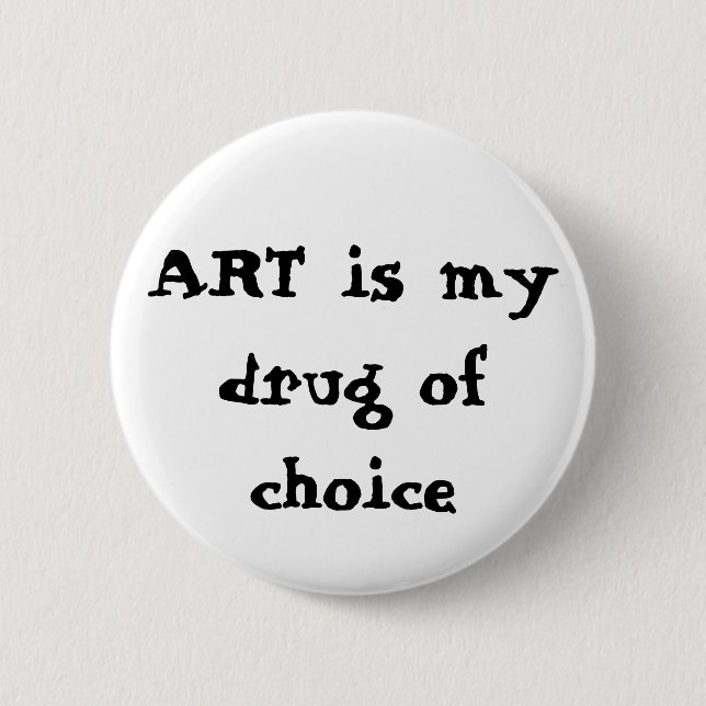 Badge Rond 5 Cm L'ART est ma drogue de choix (Devant)