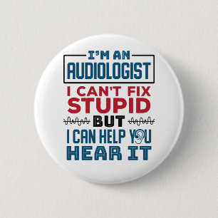 Badge Rond 5 Cm L'audiologiste ne peut pas réparer les idiots vous