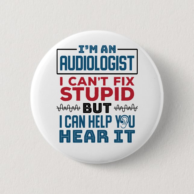 Badge Rond 5 Cm L'audiologiste ne peut pas réparer les idiots vous (Devant)