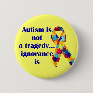 Badge Rond 5 Cm L'autisme n'est pas une tragédie, ignorance est
