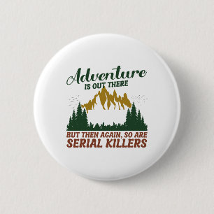 Badge Rond 5 Cm L'aventure est là-bas mais il y a aussi des tueurs