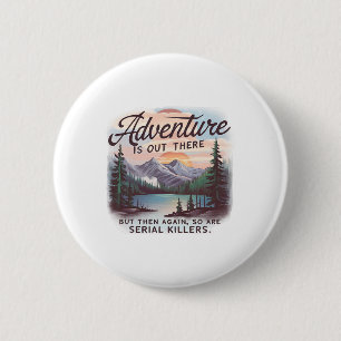 Badge Rond 5 Cm L'aventure est là-bas mais il y a aussi des tueurs