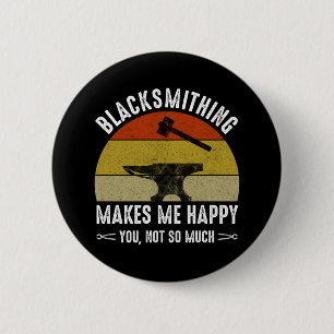 Badge Rond 5 Cm Le Blacksmithing Me Rend Heureux - Toi, Pas Tant