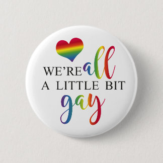 Badge Rond 5 Cm Le bouton "We're all a little bit gay"