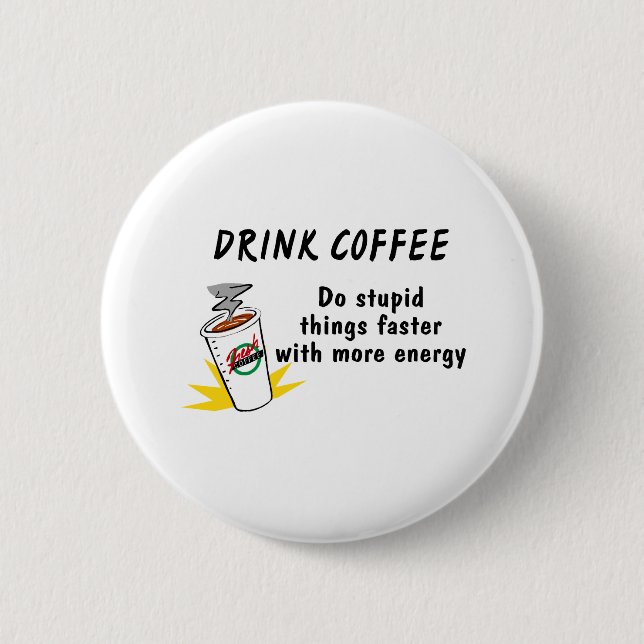 Badge Rond 5 Cm Le café de boissons font des choses stupides plus (Devant)