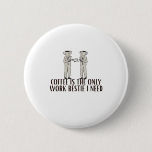 Badge Rond 5 Cm Le Café Est Le Seul Bestie De Travail Dont J'Ai Be