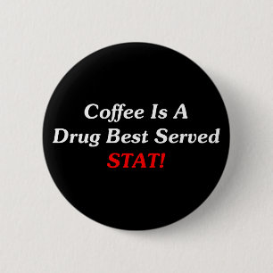 Badge Rond 5 Cm Le café est un meilleur de drogue servi la stat !