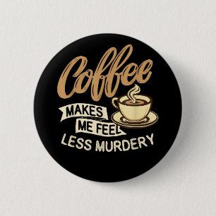 Badge Rond 5 Cm Le café me fait me sentir moins meurtrier