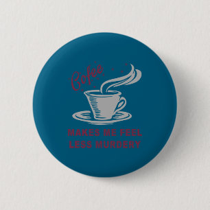 Badge Rond 5 Cm Le café me fait me sentir moins meurtrier drôle sa