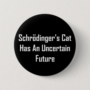 Badge Rond 5 Cm Le chat de Schrodinger a un avenir incertain