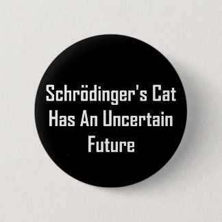 Badge Rond 5 Cm Le chat de Schrodinger a un avenir incertain