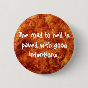 Badge Rond 5 Cm Le chemin de l'enfer est pavé de bonnes intentions
