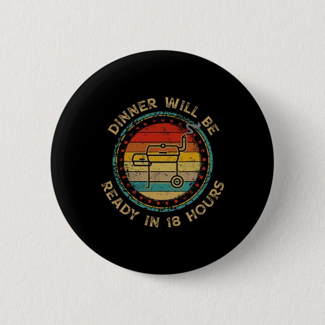 Badge Rond 5 Cm Le Dîner Sera Prêt Dans 18 Heures Fumer Barbecue V (Devant)