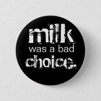 Badge Rond 5 Cm Le lait était un mauvais choix