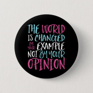Badge Rond 5 Cm Le Monde Est Changé Par L'Exemple Inspirant Leader