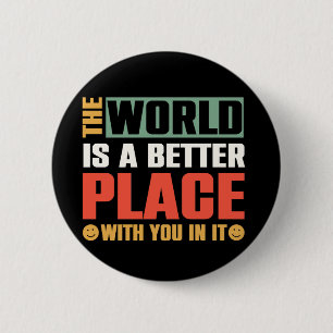 Badge Rond 5 Cm Le Monde Est Un Meilleur Endroit Avec Vous