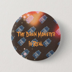 Badge Rond 5 Cm Le monstre de drain est vrai - boutonnez Pin