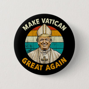 Badge Rond 5 Cm Le Pape Trump Drôle Le Président Trump Veut Être L