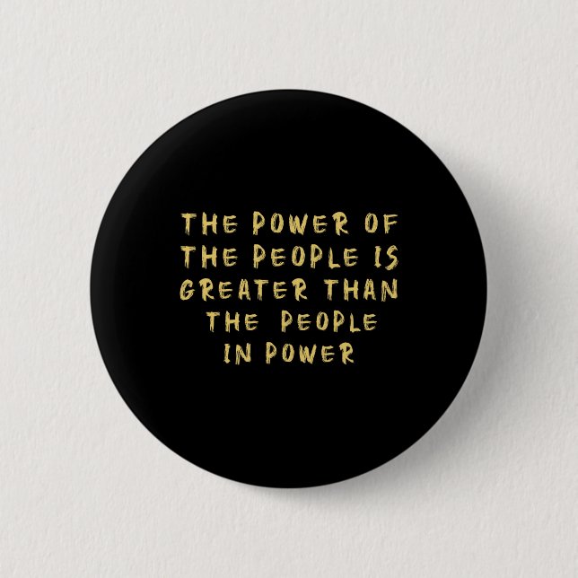 Badge Rond 5 Cm Le Peuple Du Pouvoir Est Plus Grand Que Le Peuple  (Devant)
