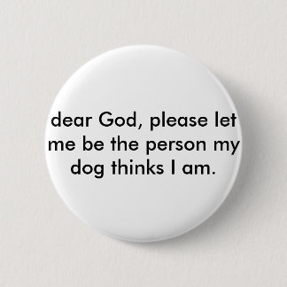 Badge Rond 5 Cm Le PIN m'a laissé être la personne que mon chien