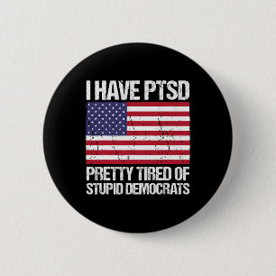 Badge Rond 5 Cm Le Ptsd Est Assez Fatigué Des Démocrates Stupides