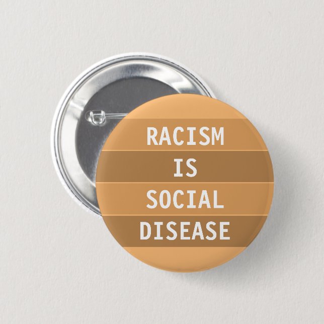 BADGE ROND 5 CM LE RACISME EST UNE MALADIE SOCIALE (Devant & derrière)