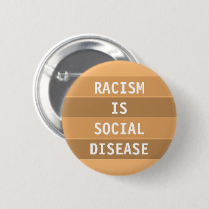 BADGE ROND 5 CM LE RACISME EST UNE MALADIE SOCIALE