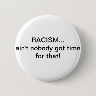 Badge Rond 5 Cm Le racisme… n'est personne heure obtenue pour cela