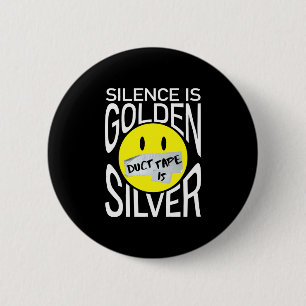 Badge Rond 5 Cm Le silence est d'or le ruban adhésif est d'argent 