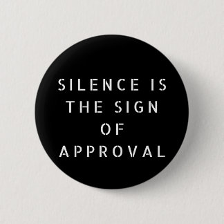 Badge Rond 5 Cm Le silence est le signe de l'approbation