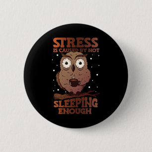Badge Rond 5 Cm Le Stress Est Causé Par Ne Pas Dormir Sensibilisat