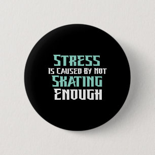 Badge Rond 5 Cm Le stress est causé par un manque de patin à roule
