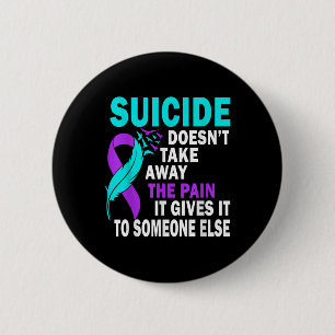 Badge Rond 5 Cm Le Suicide Ne Supprime Pas La Douleur Qu'Il Lui Do