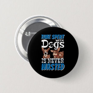 Badge Rond 5 Cm Le temps passé avec des chiens n'est jamais perdu